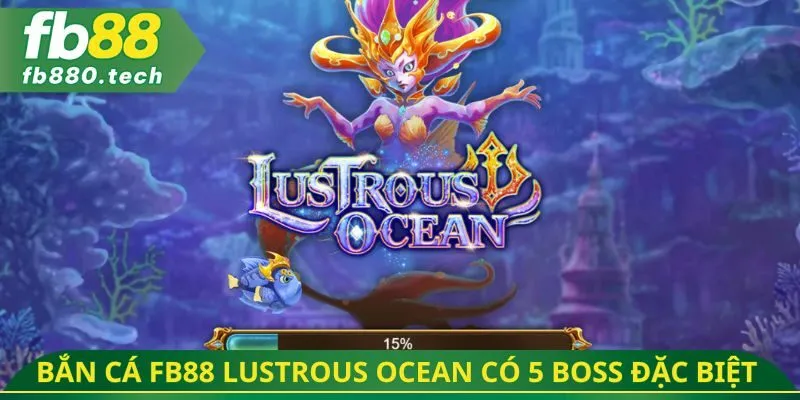 Bắn cá FB88 Lustrous Ocean có 5 boss đặc biệt
