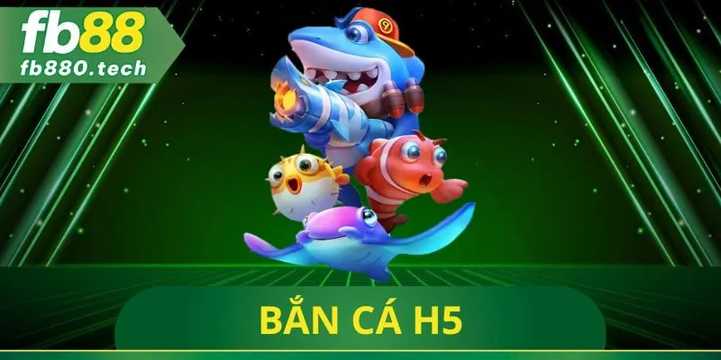 Bắn Cá H5