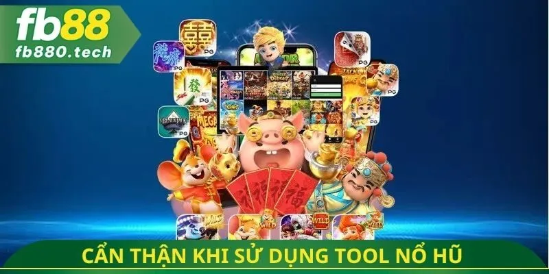 Cẩn thận khi sử dụng tool nổ hũ