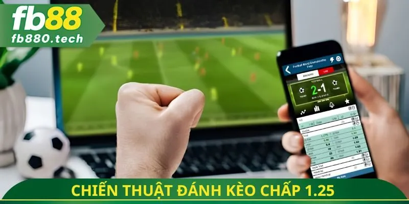 Chiến thuật đánh kèo chấp 1.25
