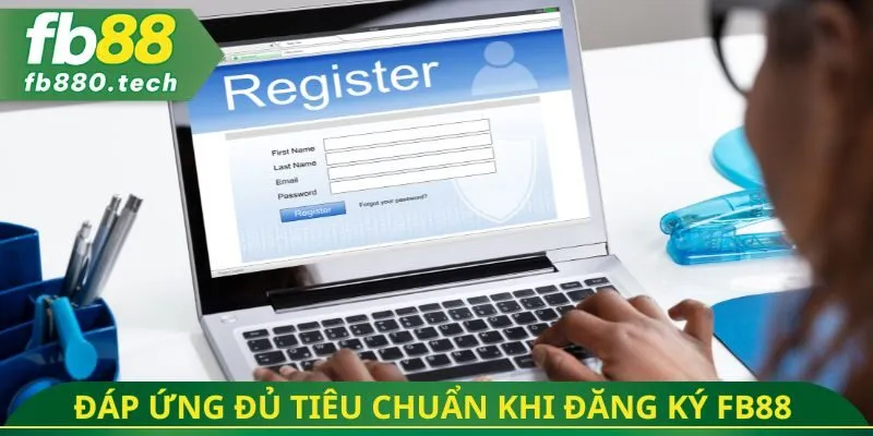 Đáp ứng đủ tiêu chuẩn khi đăng ký FB88