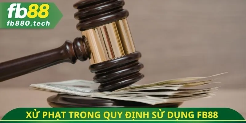 Hình thức xử phạt trong quy định sử dụng FB88