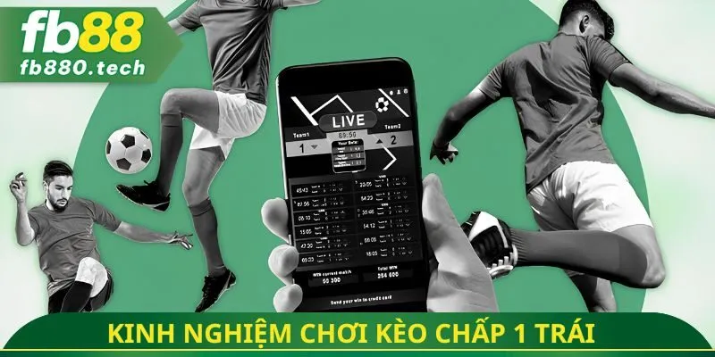 Kinh nghiệm chơi kèo chấp 1 trái