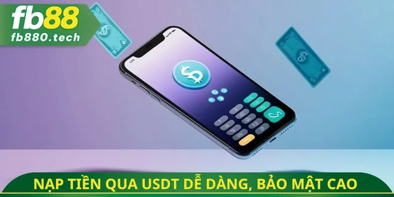 Nạp tiền qua USDT dễ dàng, bảo mật cao