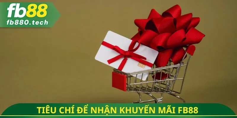 Tiêu chí cần đáp ứng để nhận trọn khuyến mãi FB88