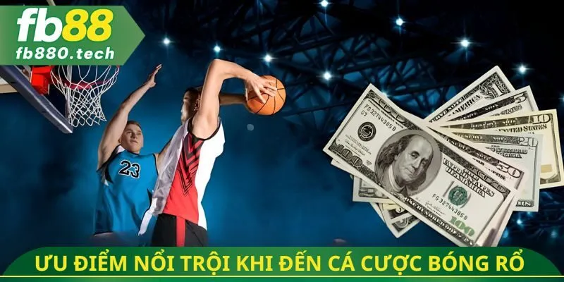 Ưu điểm nổi trội khi đến cá cược bóng rổ